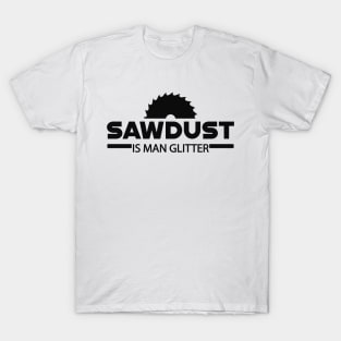 Lumberjack - Sawdust is man glitter T-Shirt